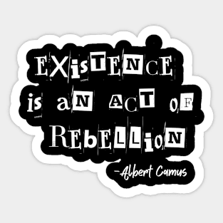 Existence Is An Act Of Rebellion Albert Camus Quote Existentialism Sticker